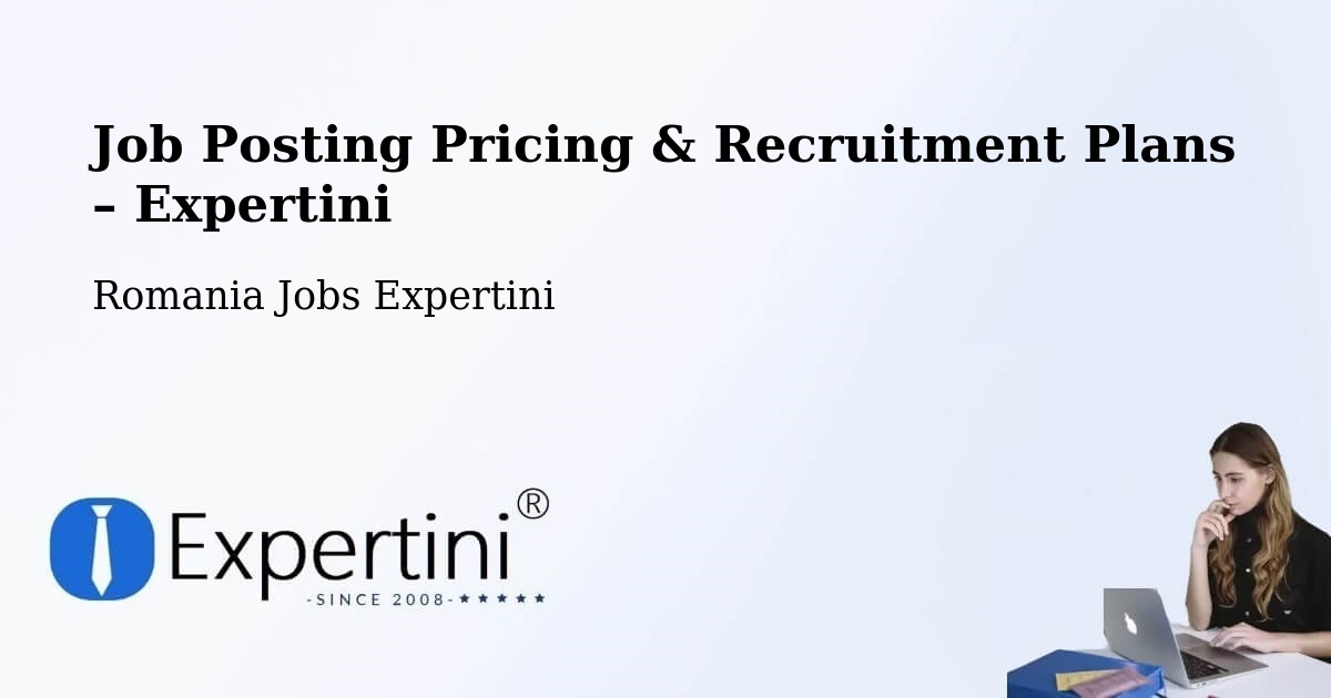 Job Posting Pricing & Recruitment Plans – Comuna Pardina - Comuna Pardina, Romania Jobs Expertini